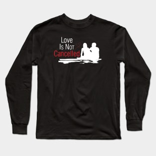 Love Is Not Cancelled Long Sleeve T-Shirt